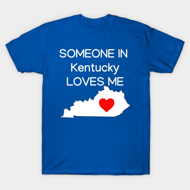 Someone in Kentucky Loves Me T-Shirt by HerbalBlue